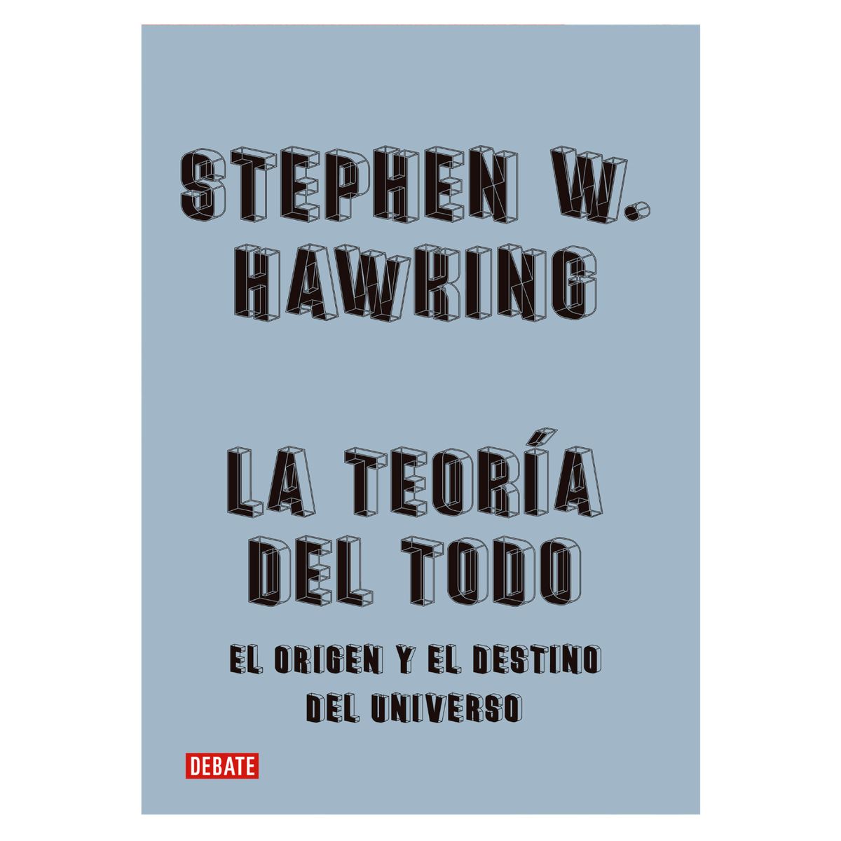 DEBATE - La Teoría Del Todo - Autor(a):  Stephen Hawking