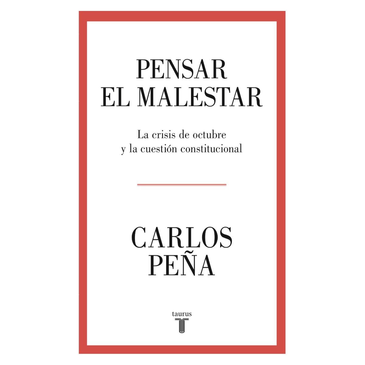 TAURUS - Pensar El Malestar - Autor(a):  Carlos Peña