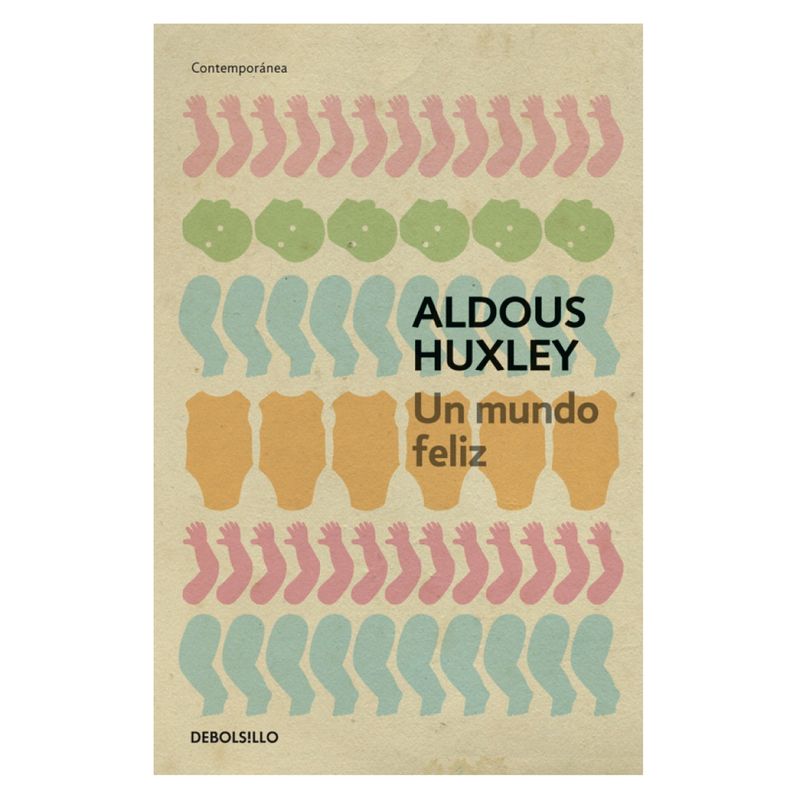 DEBOLSILLO - Un Mundo Feliz - Autor(a):  Aldous Huxley
