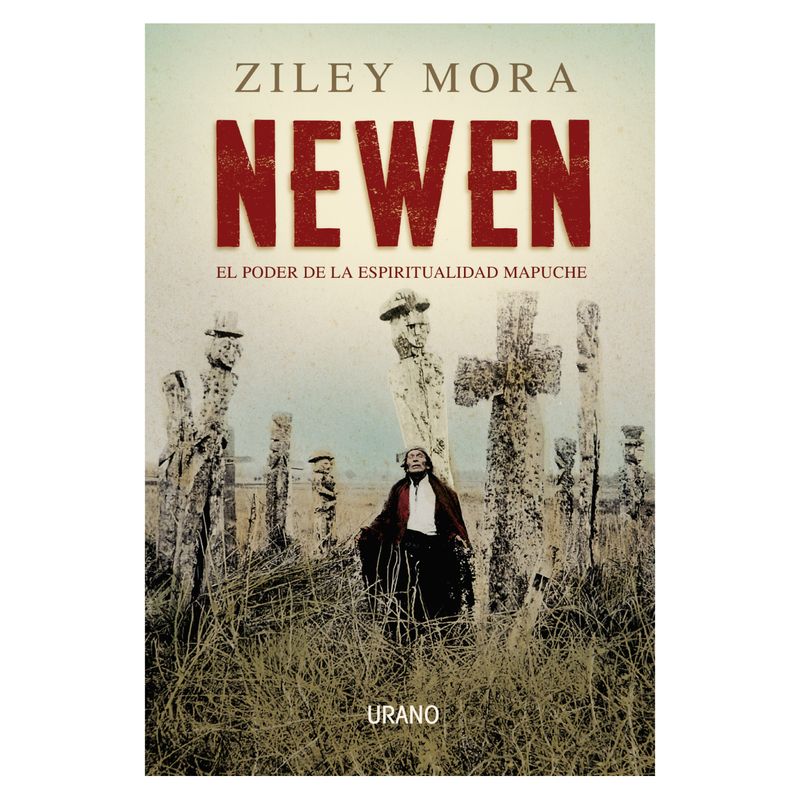 EDICIONES URANO - Newen - El Poder De La Espiritualidad Mapuche