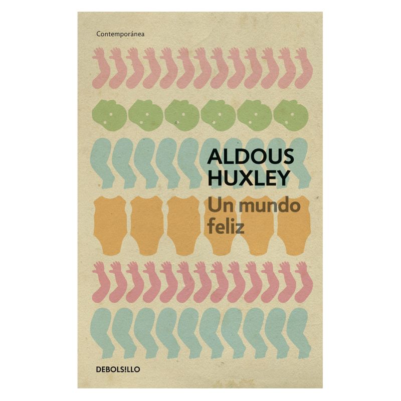 DEBOLSILLO - Un Mundo Feliz - Autor(a):  Aldous Huxley