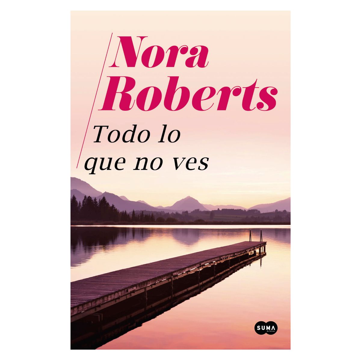 SUMA DE LETRAS - Todo Lo Que No Ves - Autor(a):  Nora Roberts