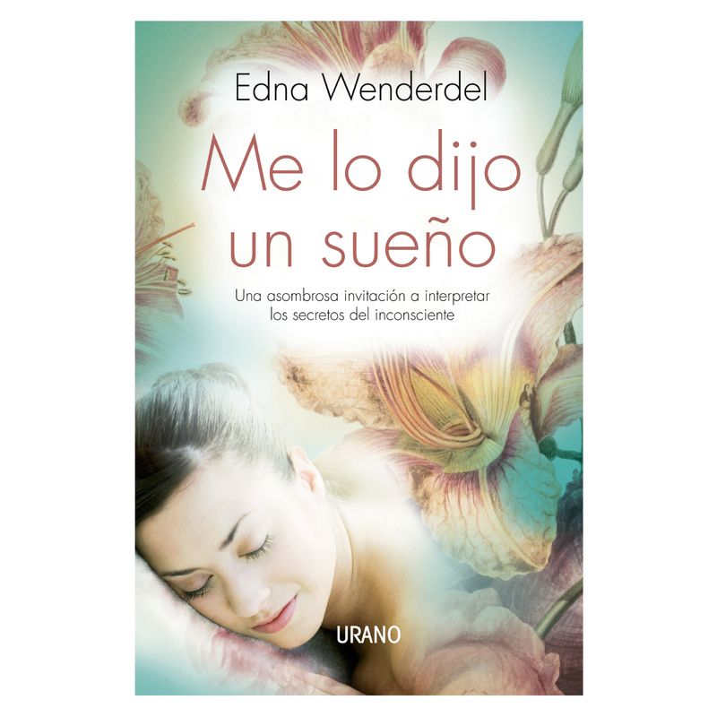 EDICIONES URANO - Me Lo Dijo Un Sueño - Autor(a):  Edna Wenderdel