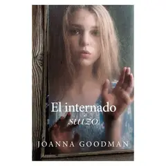 EDICIONES URANO - El Internado Suizo - Autor(a): Joanna Goodman