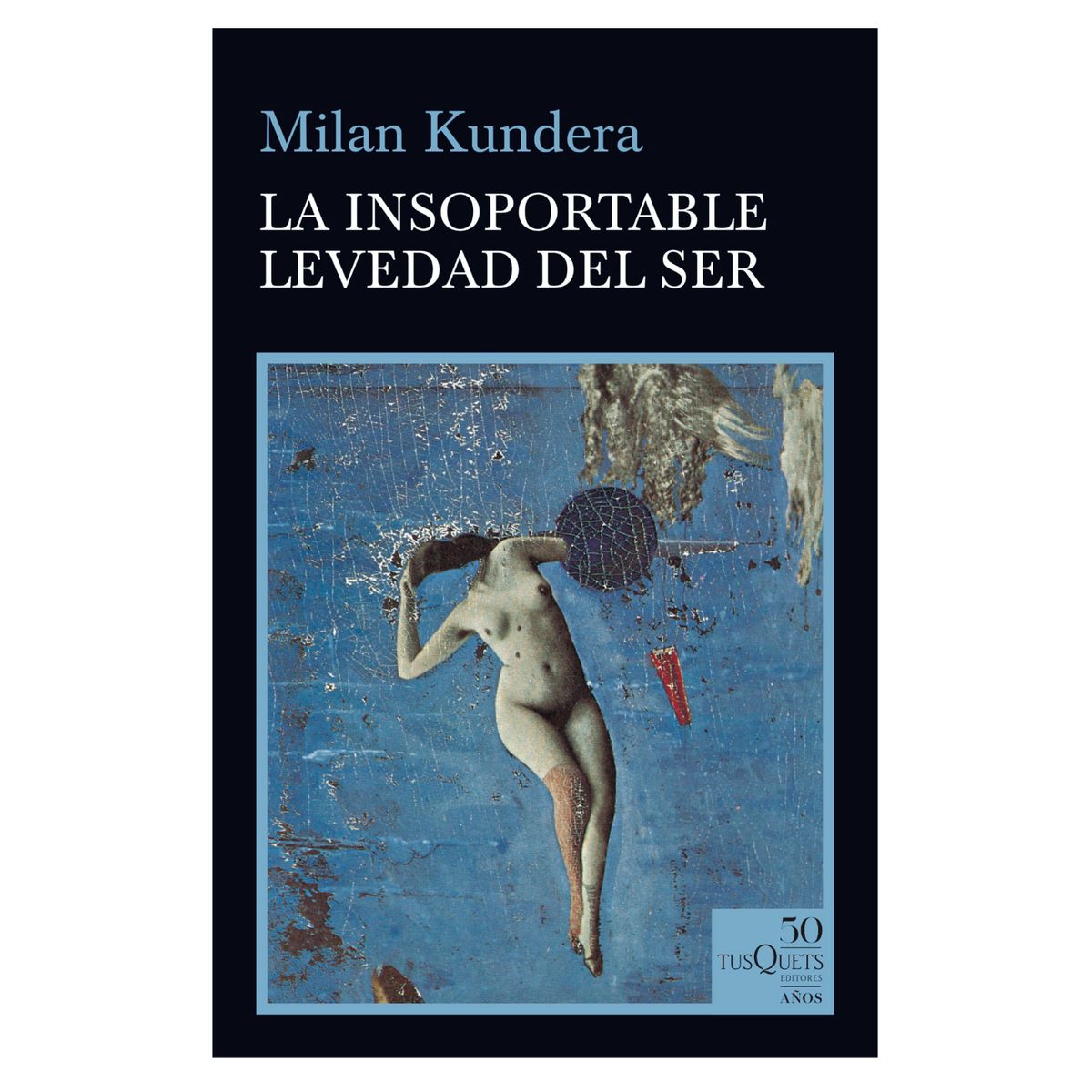 EDITORIAL TUSQUETS - La Insoportable Levedad Del Ser