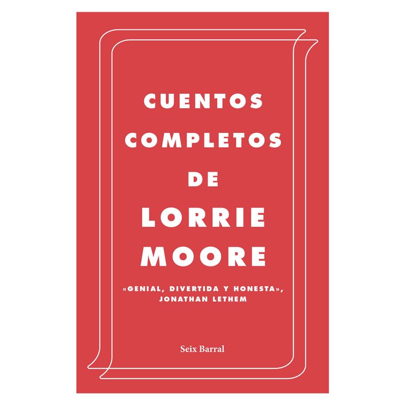 SEIX BARRAL - Cuentos Completos - Autor(a):  Lorrie Moore