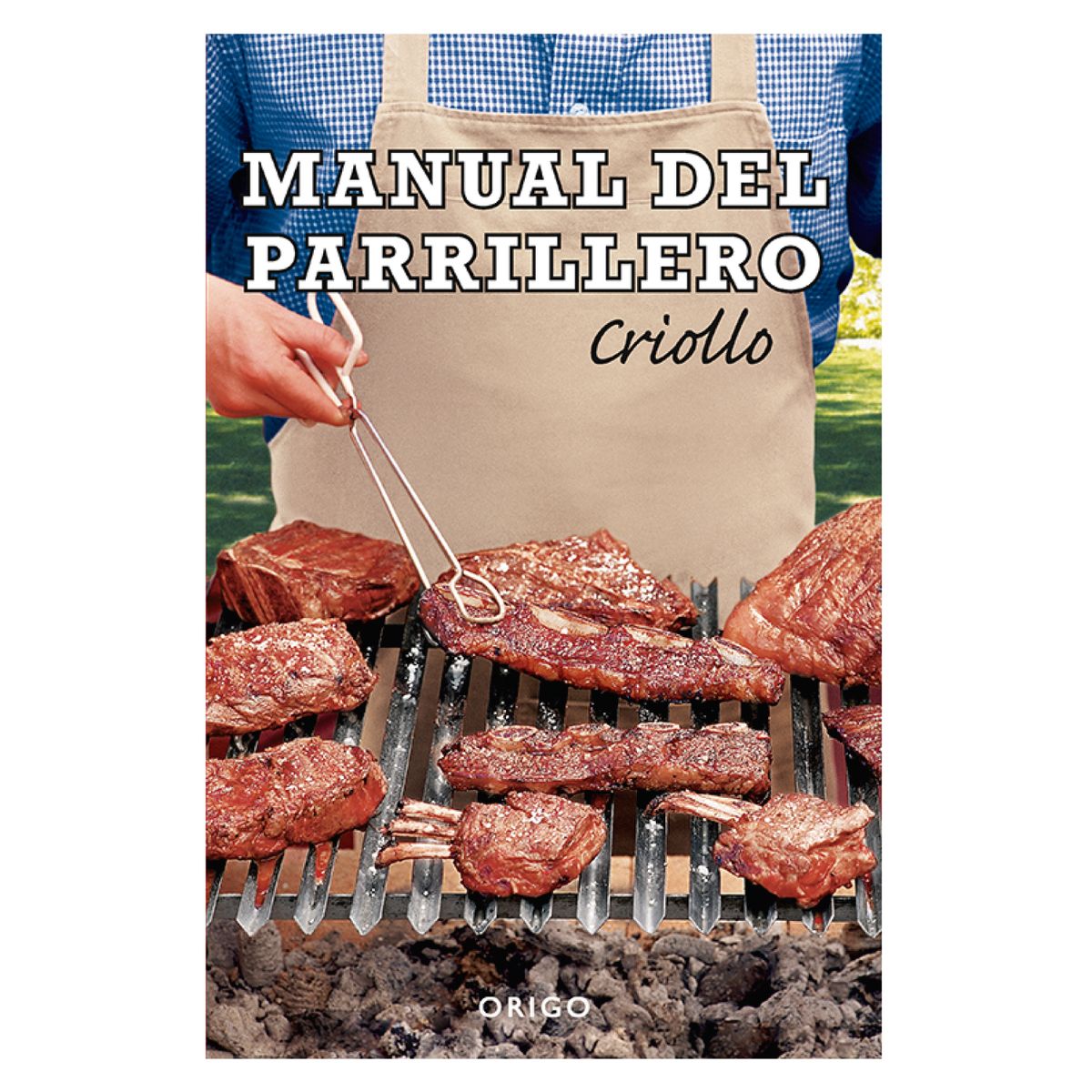 ORIGO - Manual Del Parrillero Criollo Edicion De Lujo