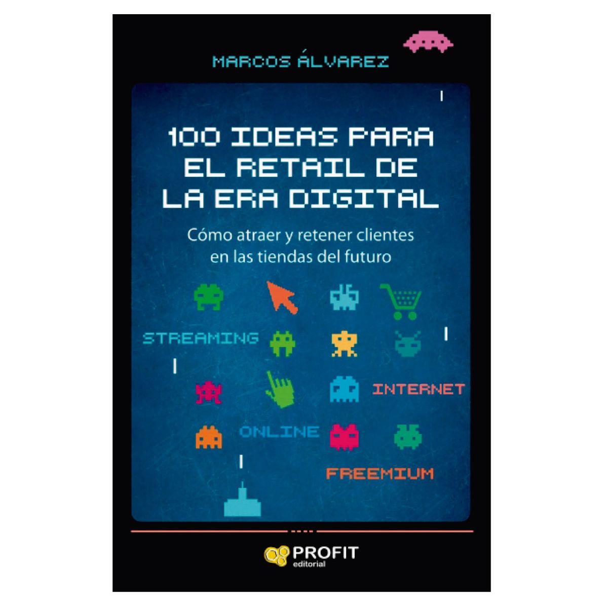 PROFIT - 100 Ideas Para El Retail De La Era Digital