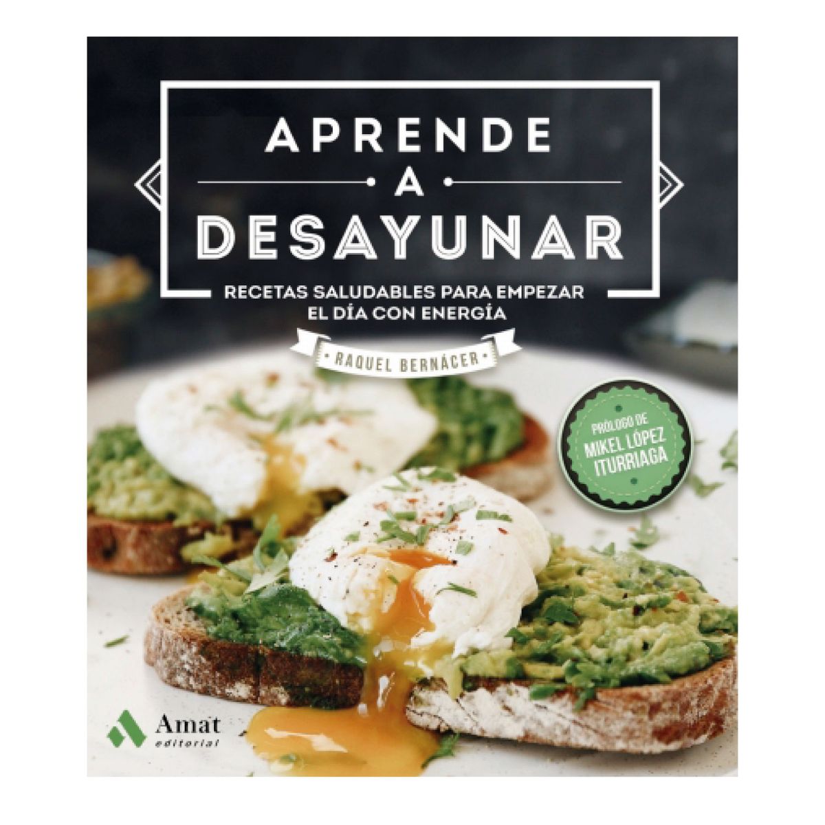 AMAT EDITORIAL - Aprende A Desayunar - Autor(a):  Raquel Bernacer