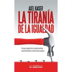 EL MERCURIO - La Tiranía De La Igualidad