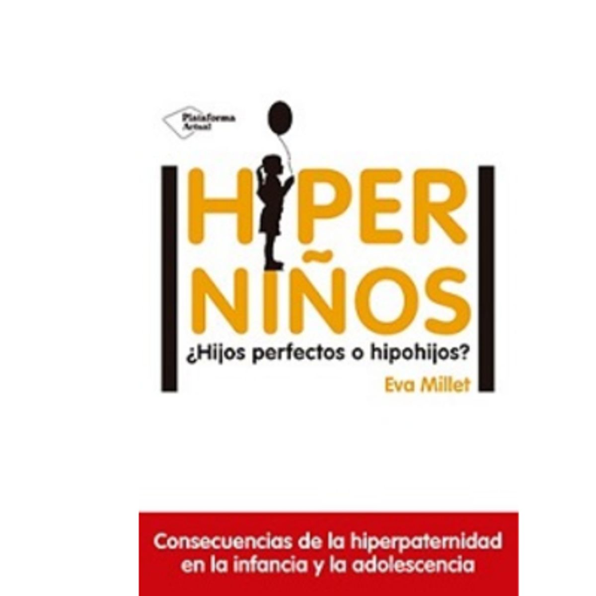 Plataforma Editorial - Libro Hiperniños ¿Hijos Perfectos O Hipohijos