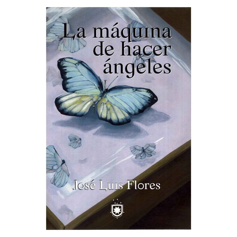 BIBLIOTECA DE CHILENIA - La Máquina De Hacer Ángeles - José Luis Flores