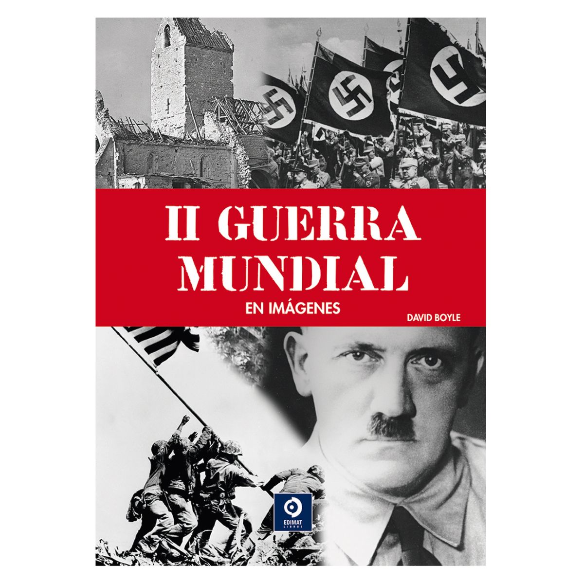 EDIMAT LIBROS - La Segunda Guerra Mundial En Imagenes