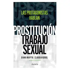 PAIDOS - Prostitución / Trabajo Se-xual: Las Protagonistas Hablan
