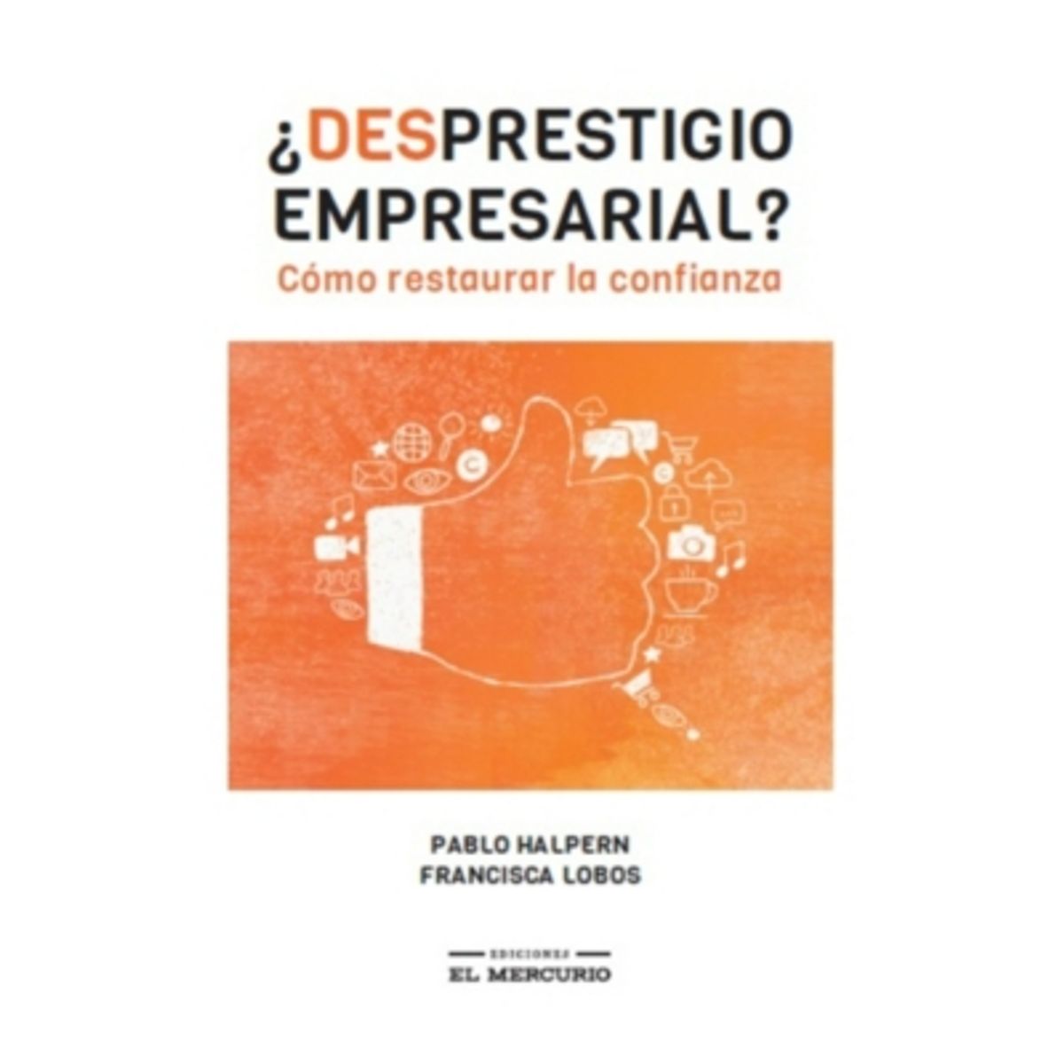 EL MERCURIO - ¿Desprestigio Empresarial? Cómo Restaurar La Confianza