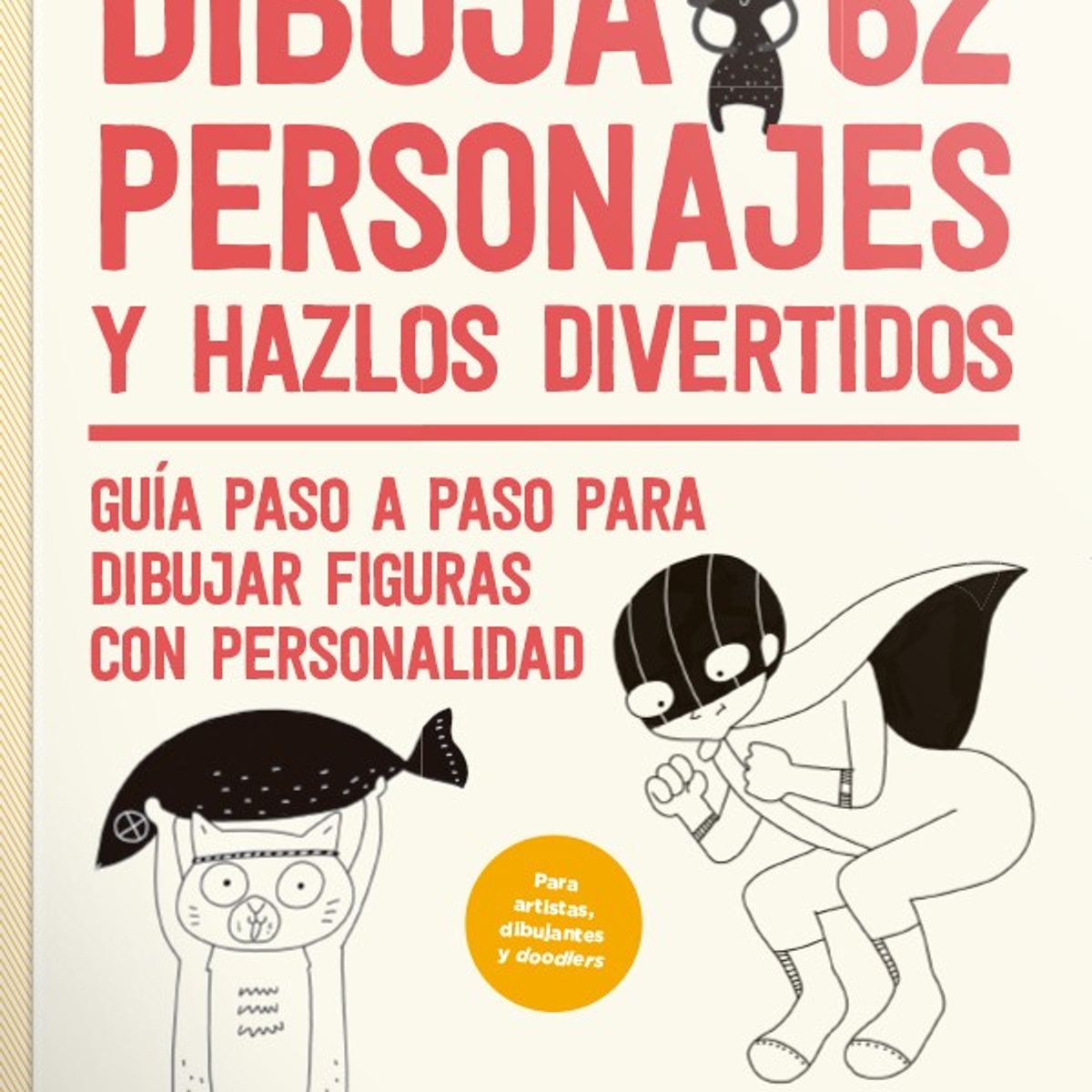 EDITORIAL CONTRAPUNTO - Dibuja 62 Personajes Y Hazlos Divertidos