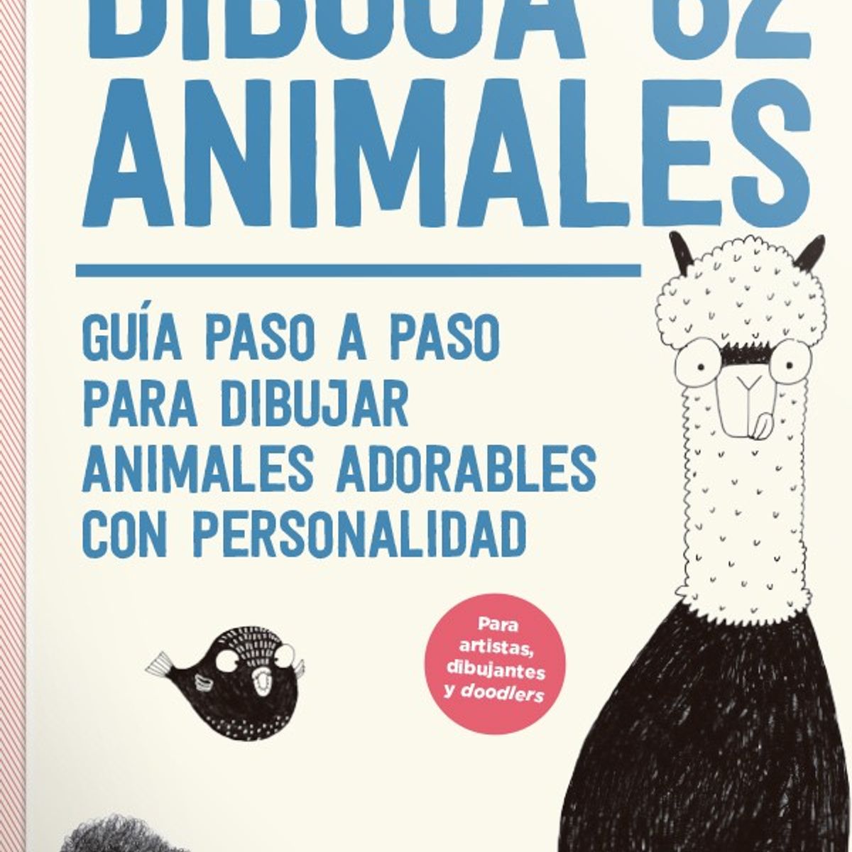 EDITORIAL CONTRAPUNTO - Dibuja 62 Animales. Guía Paso A Paso