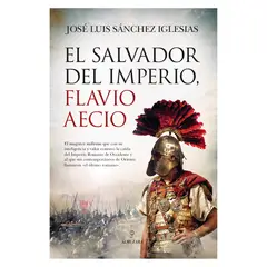 ALMUZARA EDITORIAL - El Salvador Del Imperio. Flavio Aecio