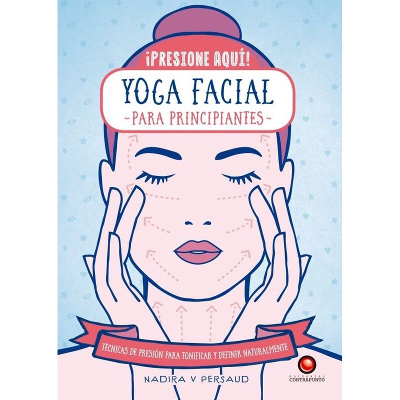 EDITORIAL CONTRAPUNTO - Libro Presione Aquí! - Yoga Facial Para Principiantes