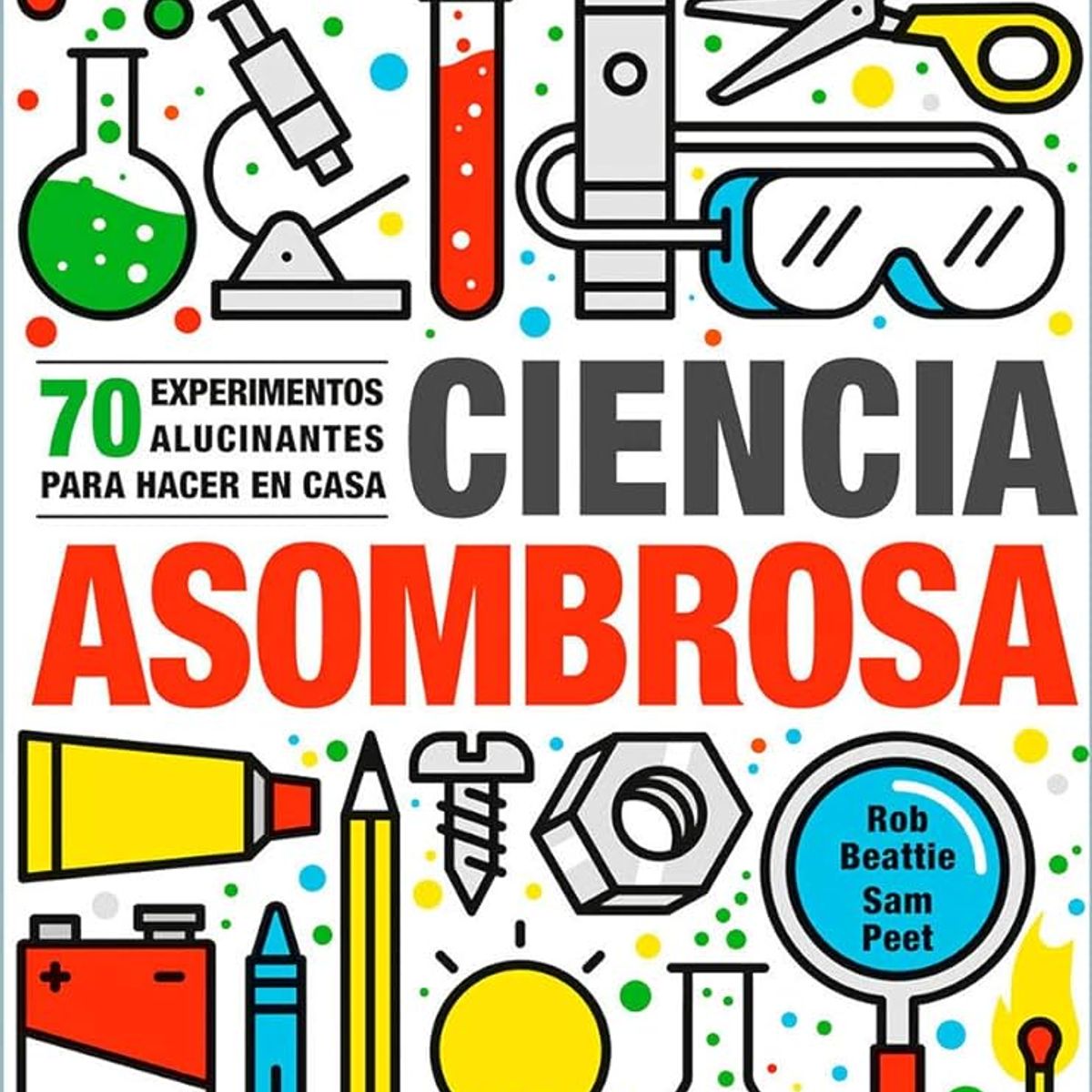 EDELVIVES - Ciencia Asombrosa. 70 Experimentos Para Hacer En Casa
