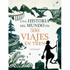 BLUME - Una Historia Del Mundo En 500 Viajes En Tren
