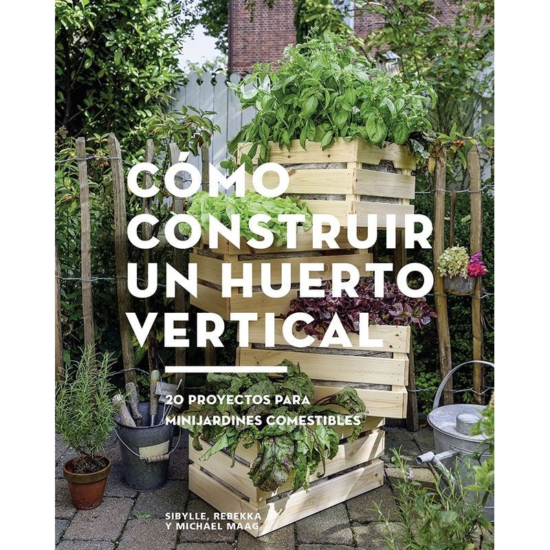 GUSTAVO GILI - Libro Diy - Como Construir Un Huerto Vertical