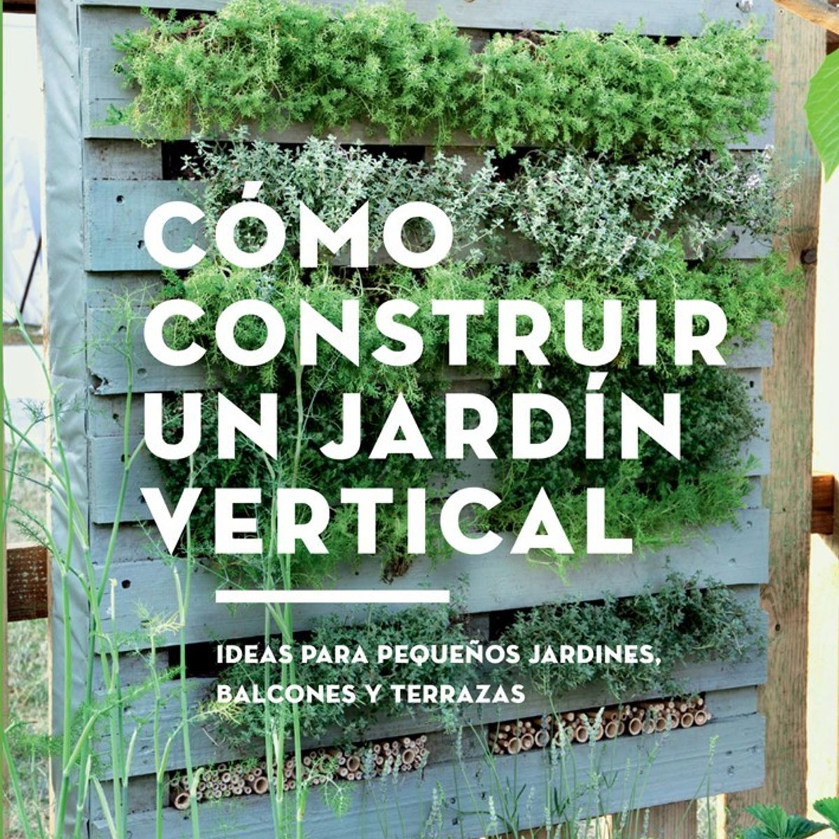 GUSTAVO GILI - Diy - Como Construir Un Jardin Vertical