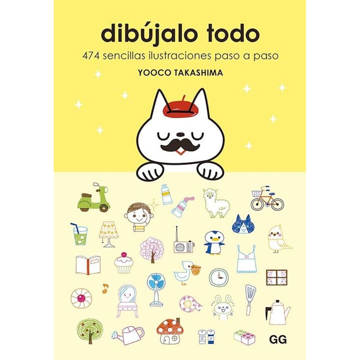 GUSTAVO GILI - Dibujalo Todo. 474 Sencillas Ilustraciones Paso A Paso