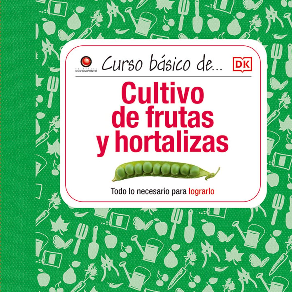 EDITORIAL CONTRAPUNTO - Curso Básico De... - Cultivo De Fruta Y Hortalizas