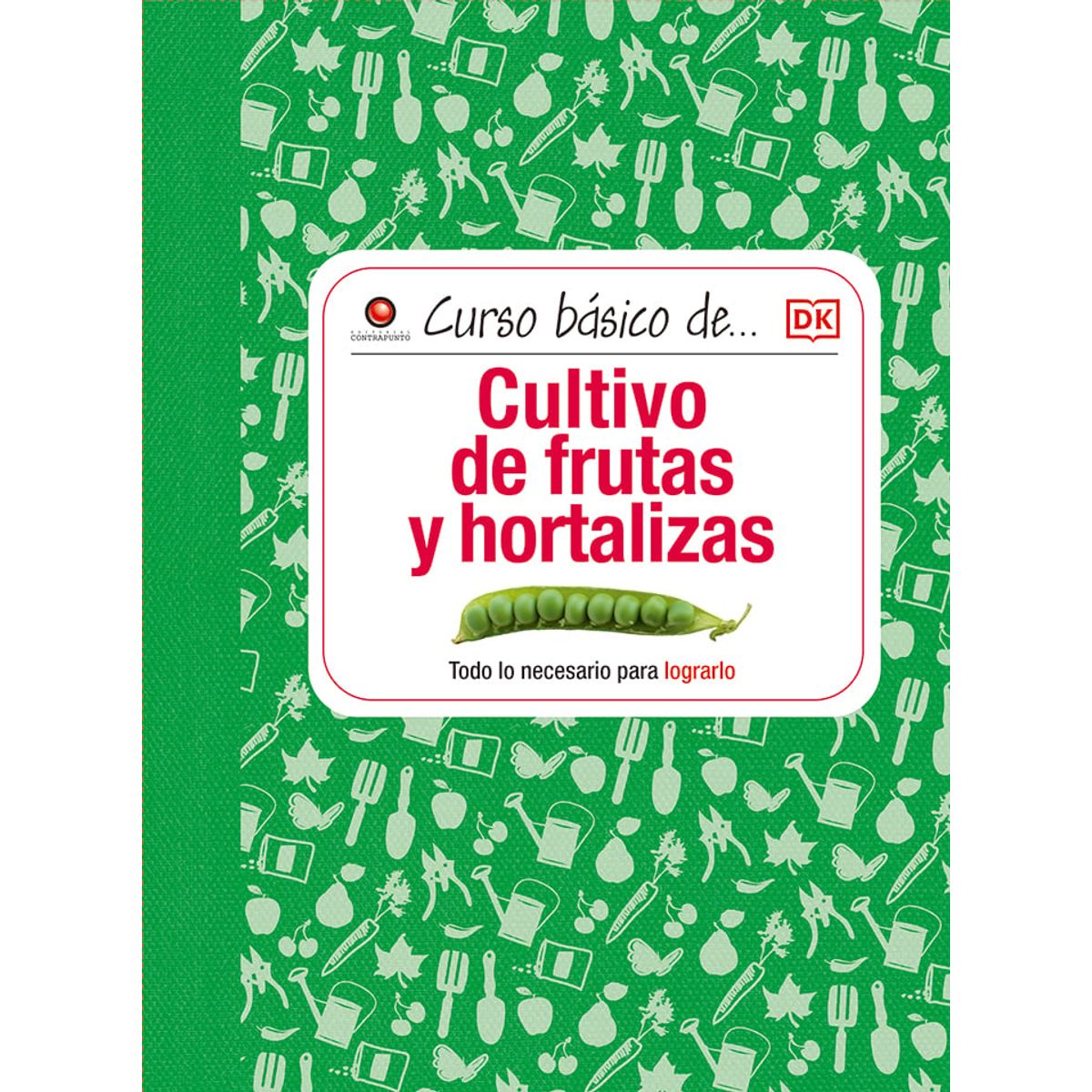 EDITORIAL CONTRAPUNTO - Curso Básico De... - Cultivo De Fruta Y Hortalizas