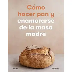 BLUME - Como Hacer Pan Y Enamorarse De La Masa Madre