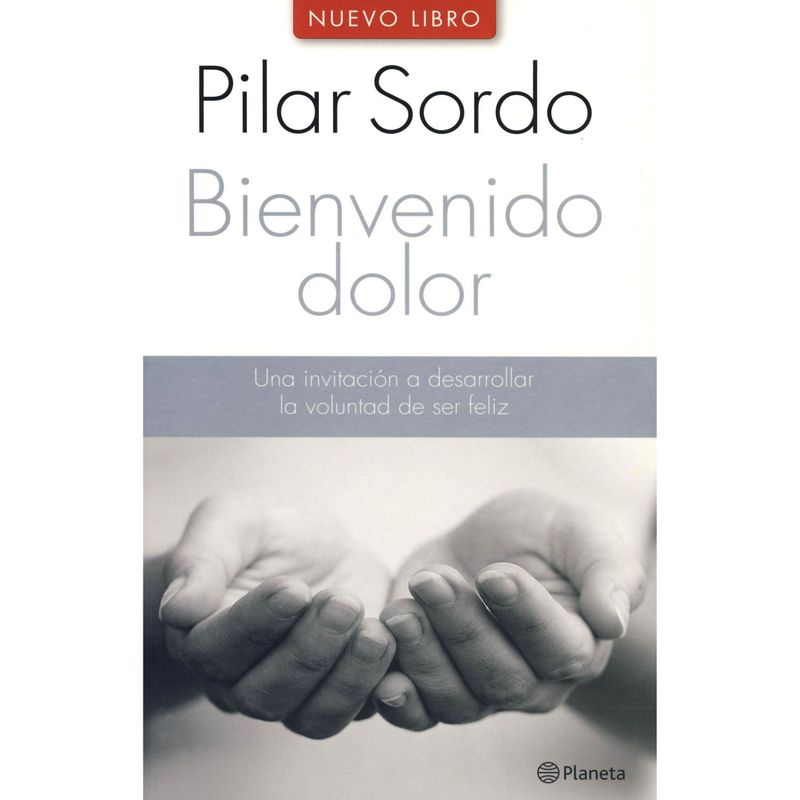 EDITORIAL PLANETA - Bienvenido Dolor - Autor(a):  Pilar Sordo