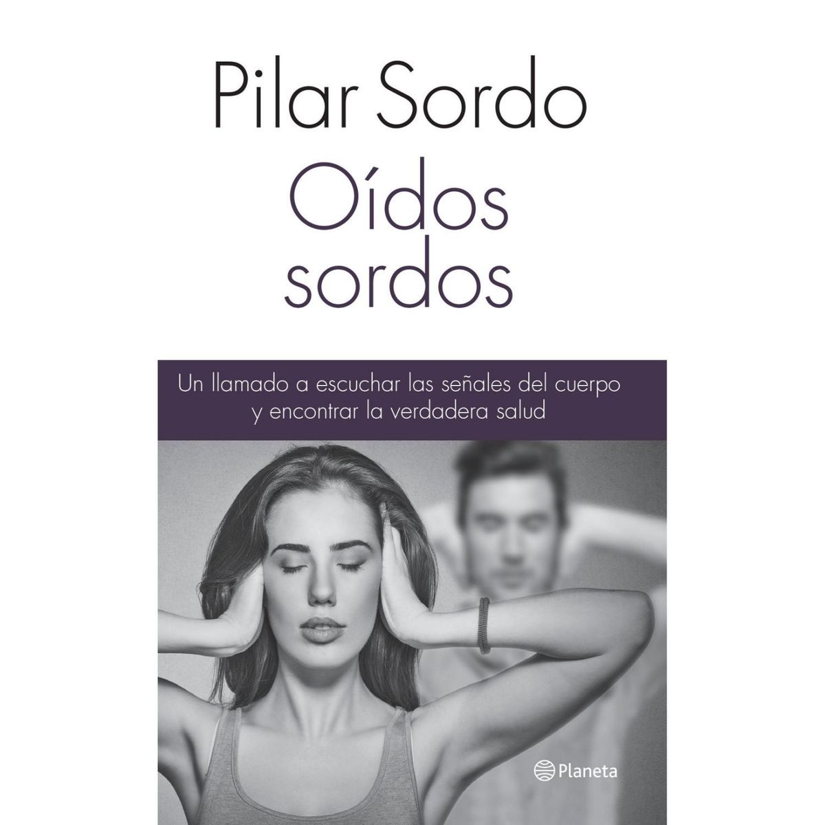 EDITORIAL PLANETA - Oidos Sordos - Autor(a):  Pilar Sordo
