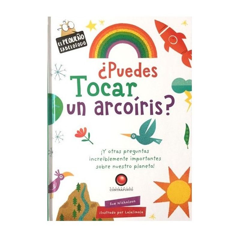 EDITORIAL CONTRAPUNTO - Libro El Pequeño Sabelotodo - Puedes Tocar Un Arcoiris?