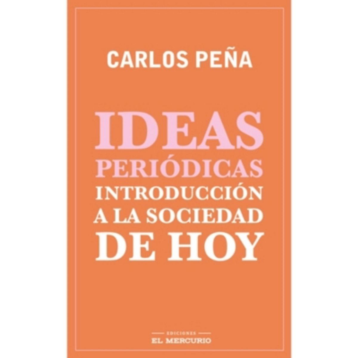 EL MERCURIO - Ideas Periódicas. Introducción A La Sociedad De Hoy