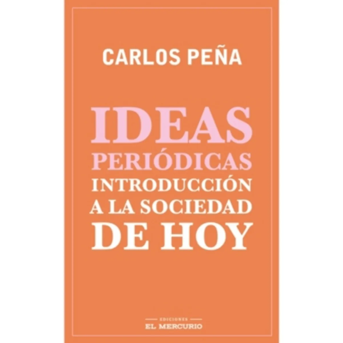 EL MERCURIO - Ideas Periódicas. Introducción A La Sociedad De Hoy
