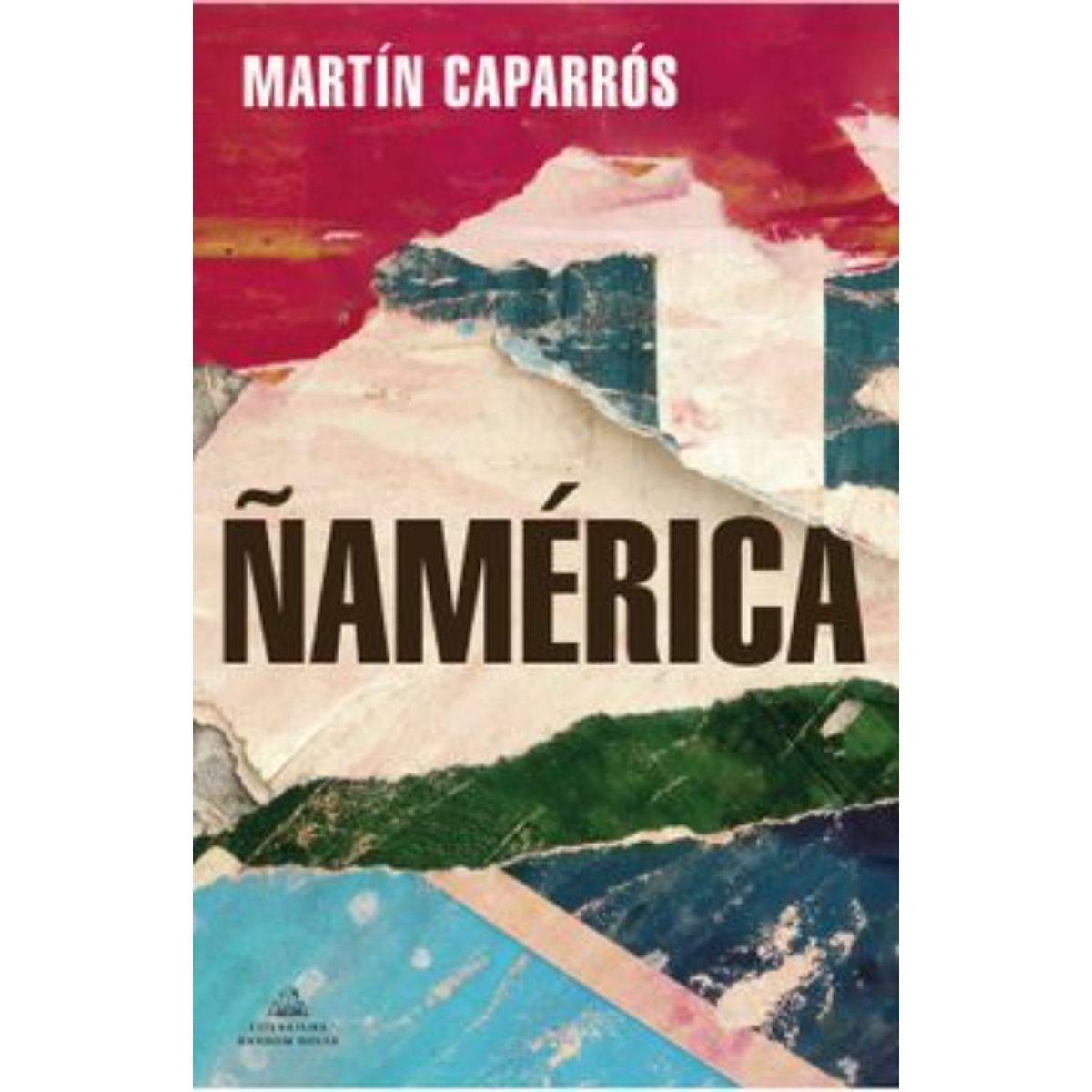LITERATURA RANDOM HOUSE - Ñamerica - Autor(a):  Martín Caparrós