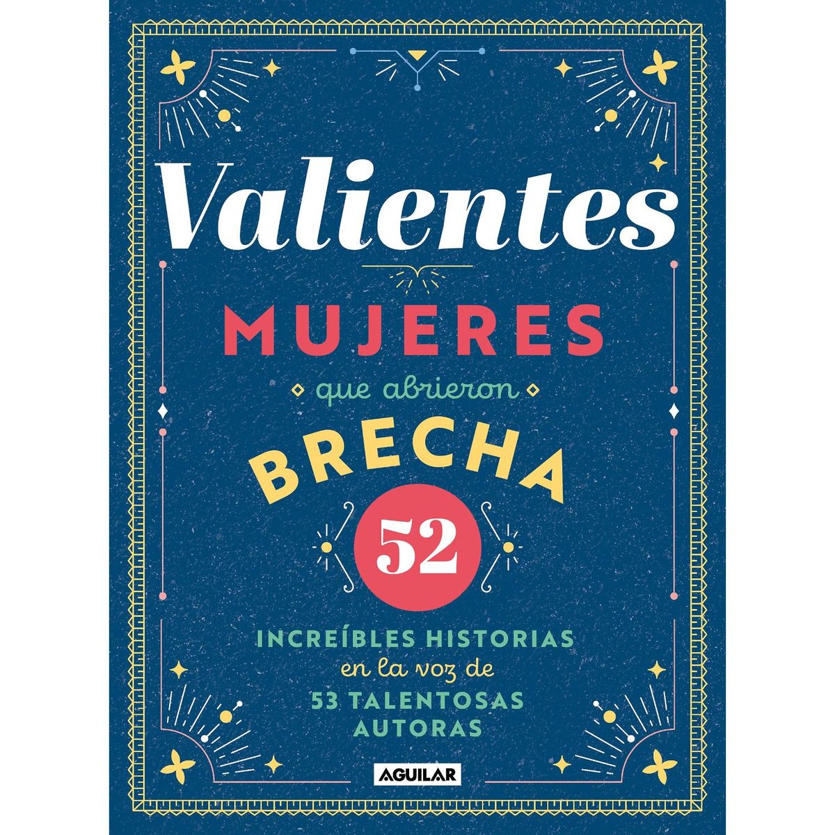 AGUILAR - Valientes, Mujeres Que Abrieron Brec