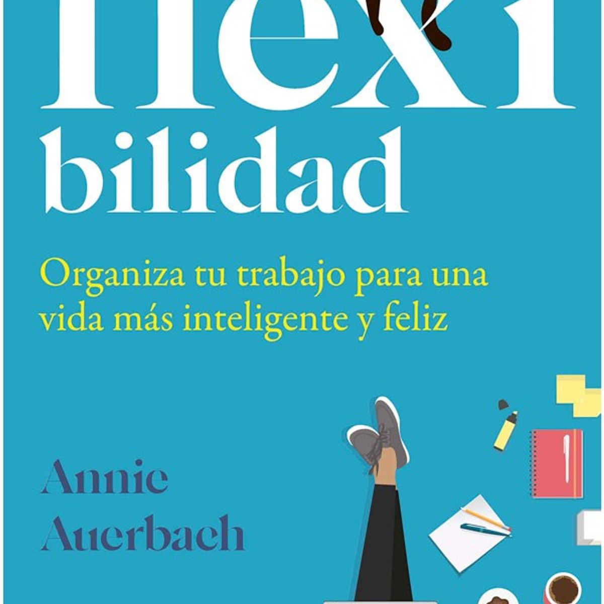 HARPERCOLLINS - Flexibilidad. Organiza Tu Trabajo