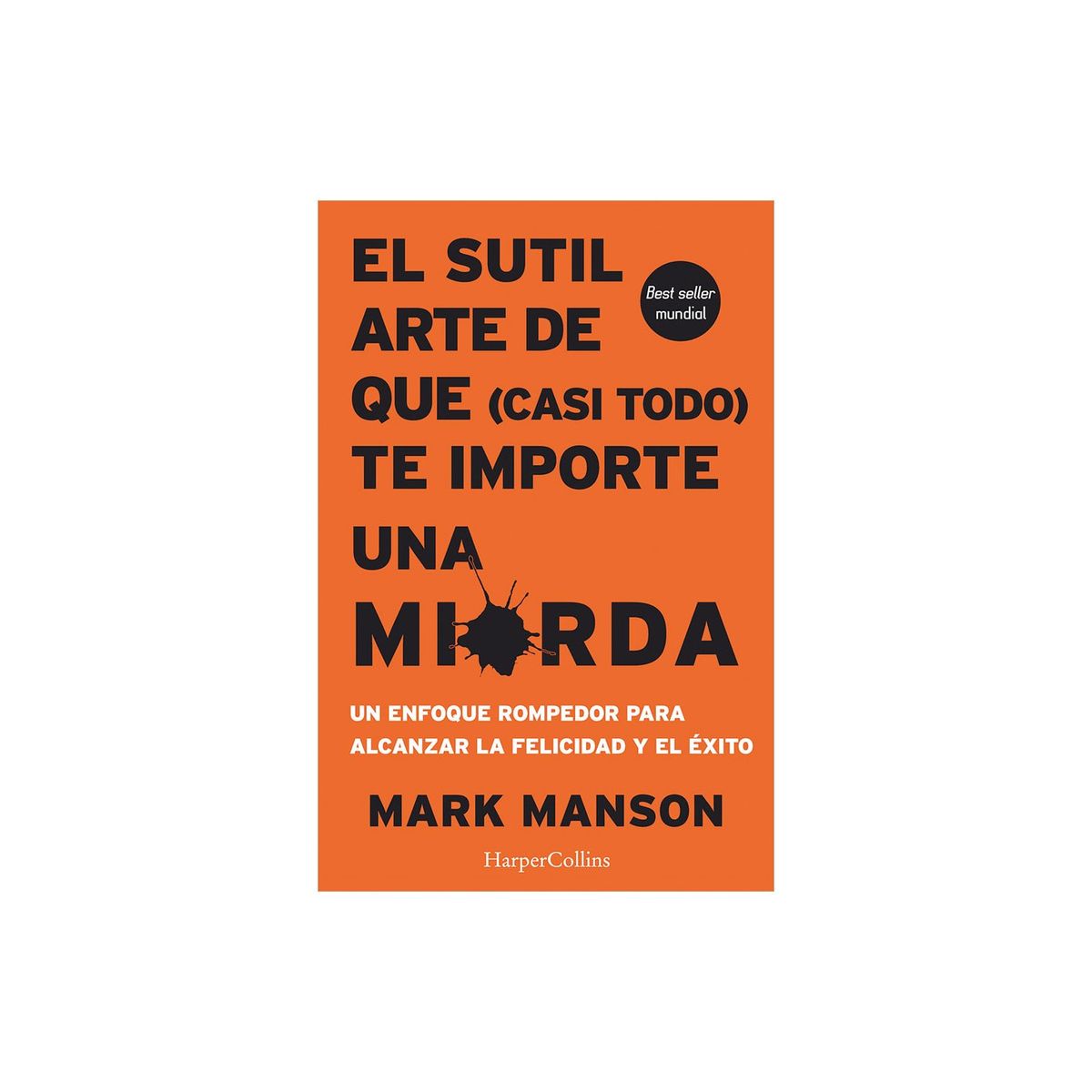 HARPERCOLLINS - El Sutil Arte De Que (Casi Todo) Te Importe Una Mierda