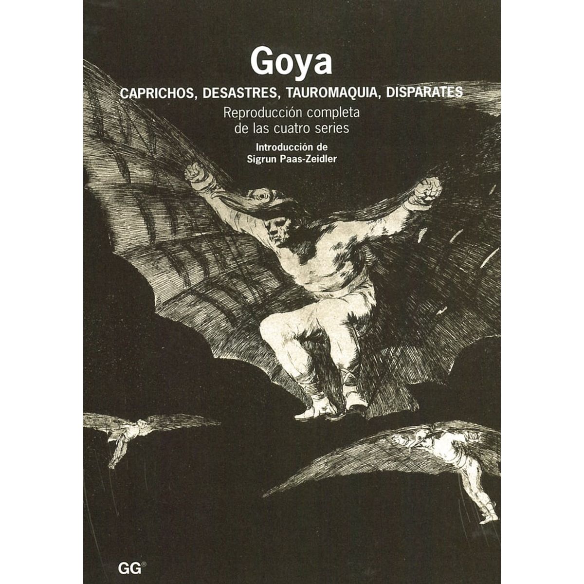 GUSTAVO GILI - Goya. Caprichos, Desastres, Tauromaquia, Disparates