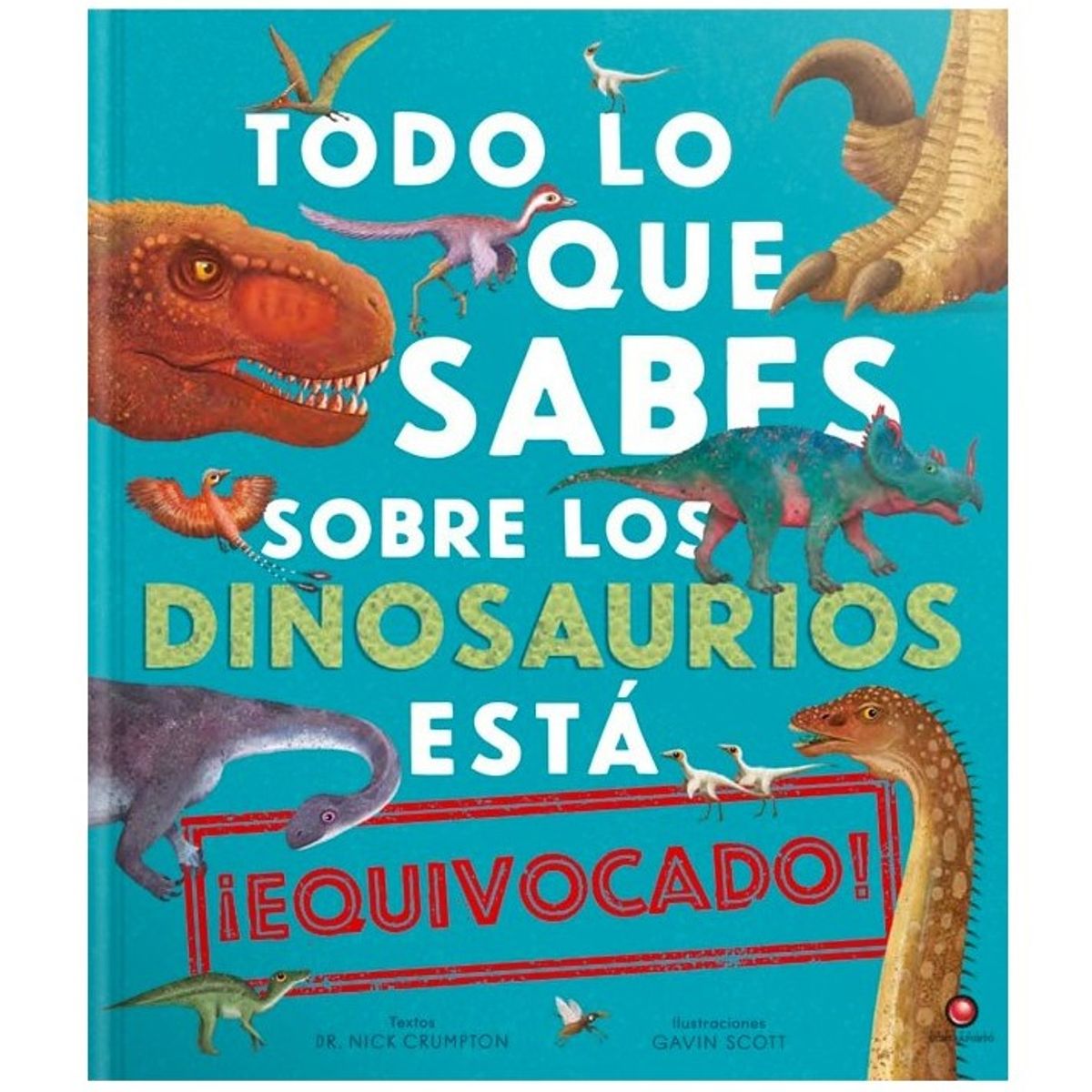 EDITORIAL CONTRAPUNTO - Todo Lo Que Sabes Sobre Los Dinosaurios Está Equivocado