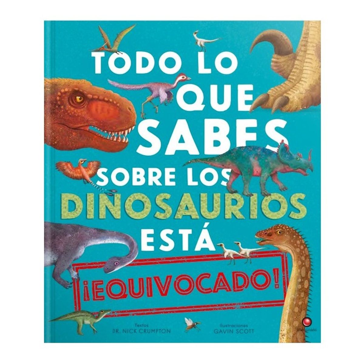 EDITORIAL CONTRAPUNTO - Todo Lo Que Sabes Sobre Los Dinosaurios Está Equivocado