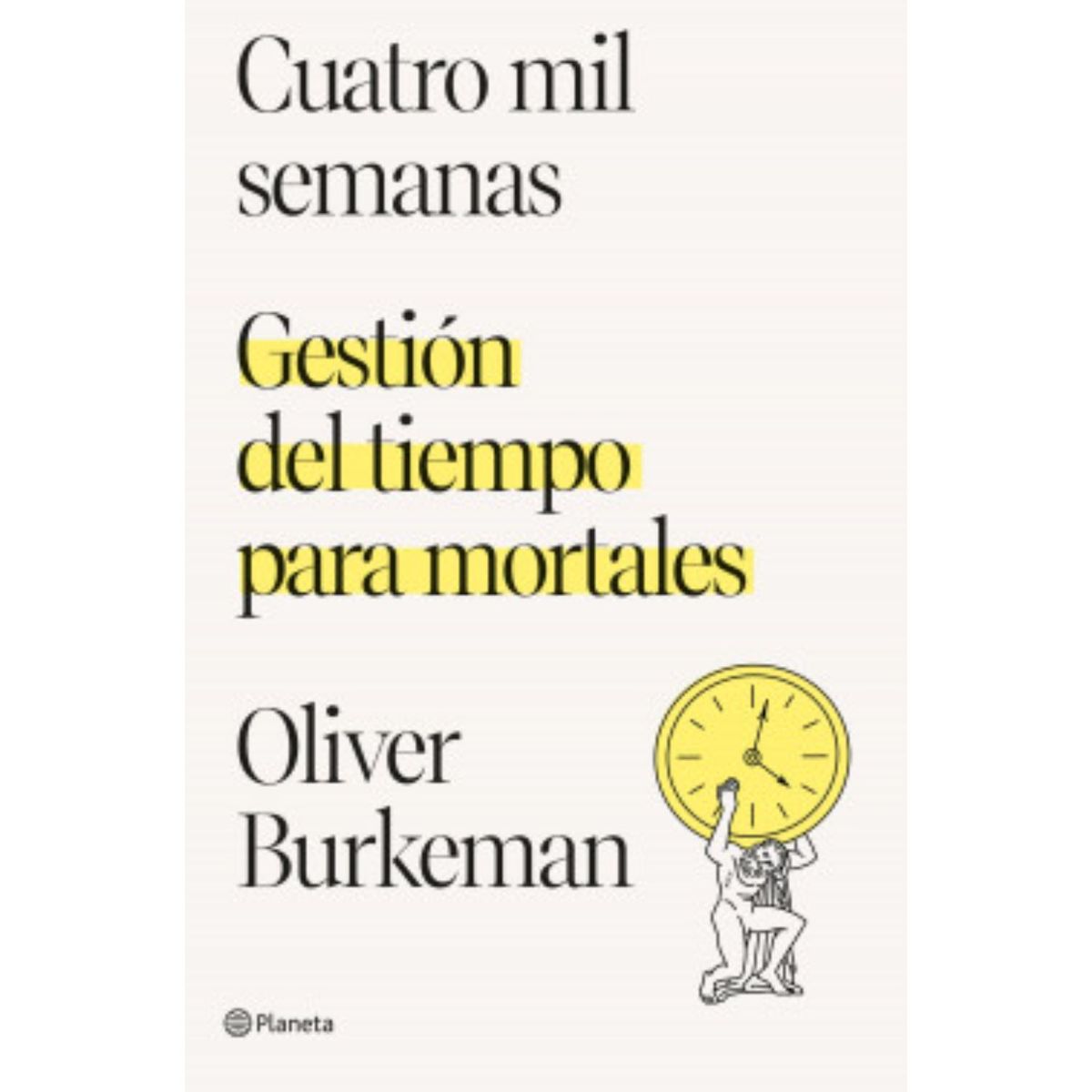 PLANETA - 4.000 Semanas - Autor(a):  Oliver Burkeman
