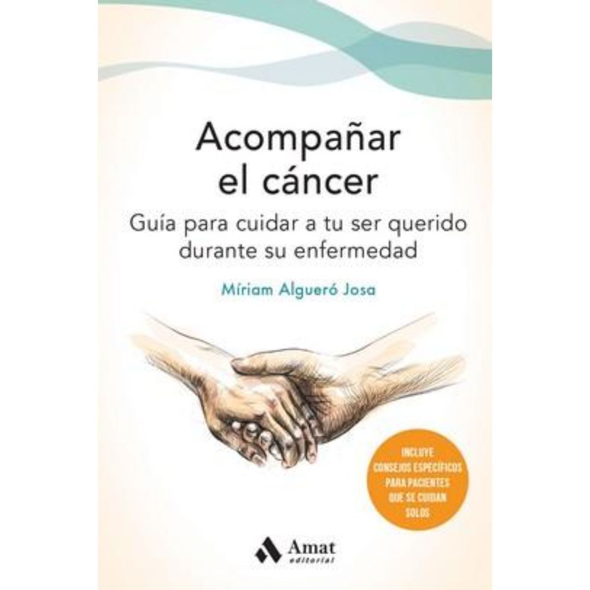 AMAT EDITORIAL - Acompañar El Cáncer - Autor(a):  Miriam Alguero
