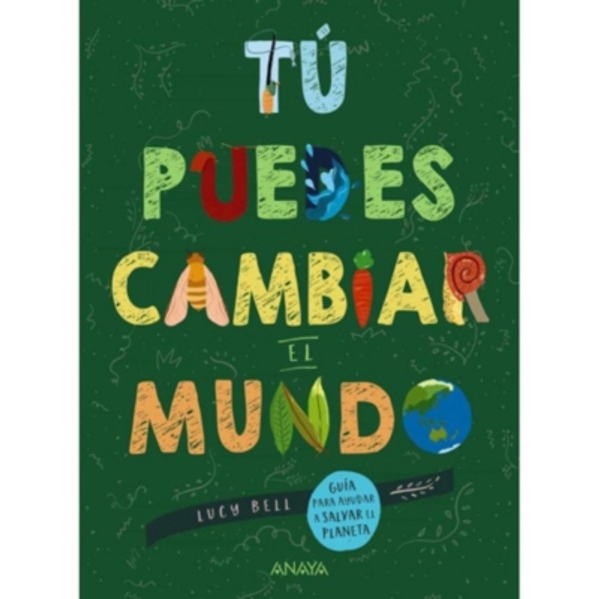 ANAYA - Tú puedes cambiar el mundo. Guía para ayudar a salvar el planeta