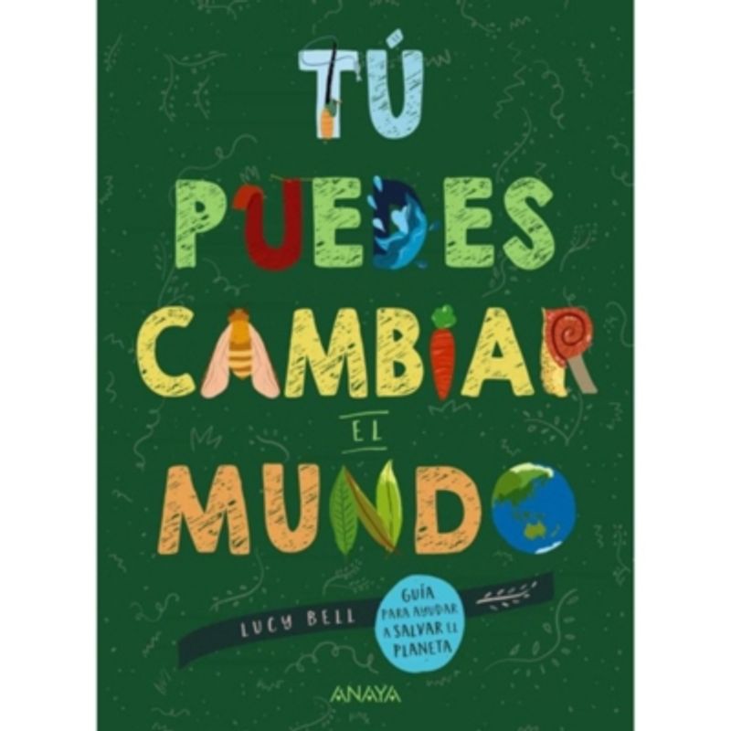 ANAYA - Tú puedes cambiar el mundo. Guía para ayudar a salvar el planeta