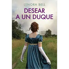 ESPASA - Desear a un Duque - Autor(a): Lenora Bell