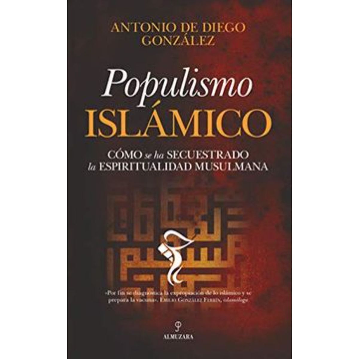 ALMUZARA EDITORIAL - Populismo Islámico - Autor(a):  Antonio De Diego Gonzalez