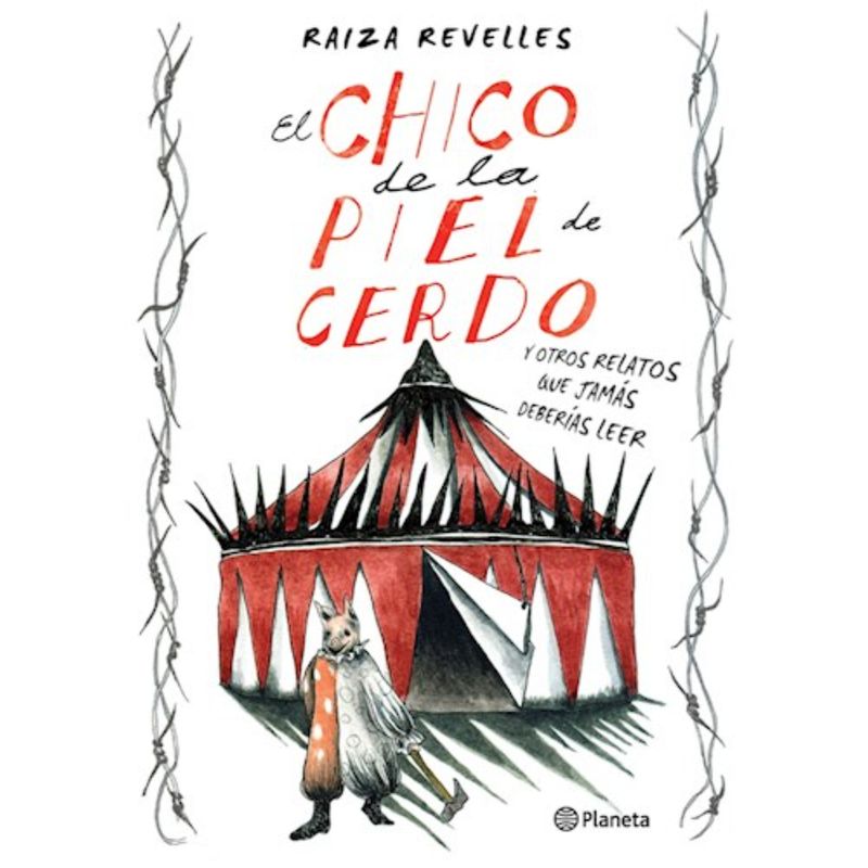 PLANETA - El Chico De La Piel De Cerdo Y Otros Relatos Que Jamás Deberías Leer